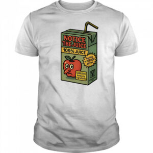 Notice the juice 109% juice shirt