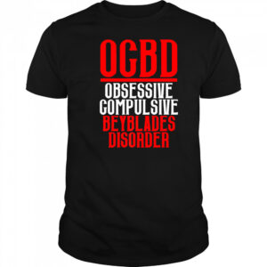 Ogbd Obsessive Compulsive Beyblades Disorder shirt