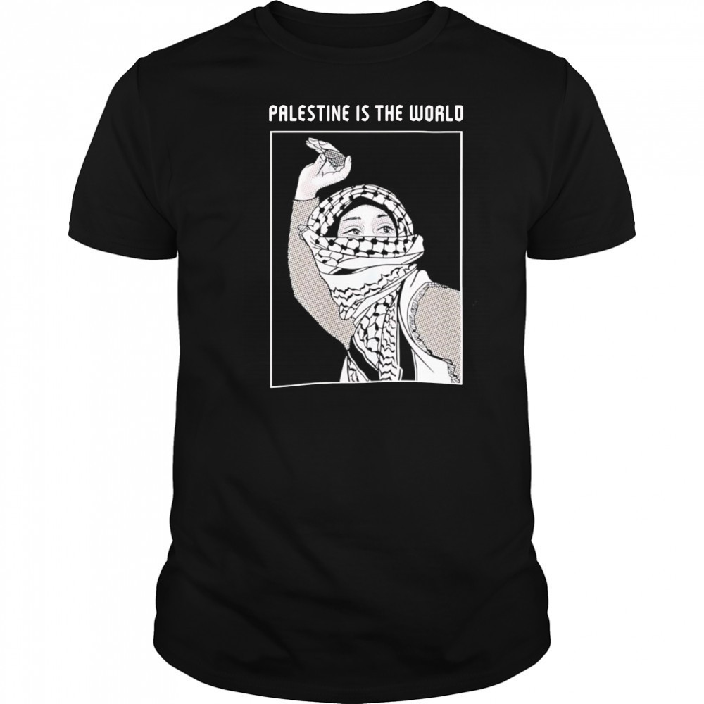 Palestine is the world shirt