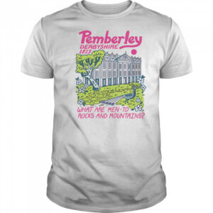 Pride and Prejudice what are men to rocks and mountains shirt