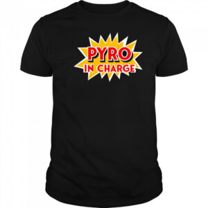 Pyro in Charge shirt