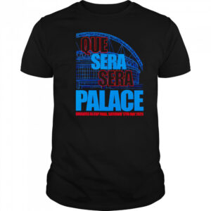 Que Sera Sera Palace 2025 shirt