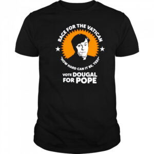 Race for the Vatican vote Dougal for Pope shirt