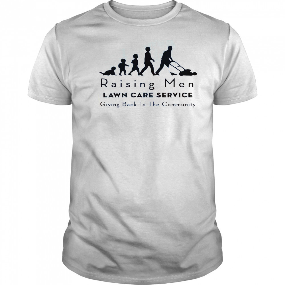 Raising Men Lawn Care Service Giving Back To The Community T-Shirt