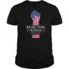 Rejecting Kings Since 1776 T-Shirt