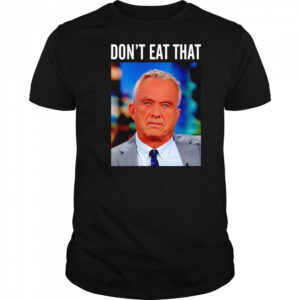 Rfk Jr don’t eat that shirt