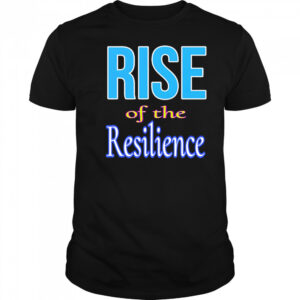 Rise of the resilience shirt