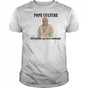 Robert Prevost Pope Culture Still Infallible Just More Fashionable Shirt