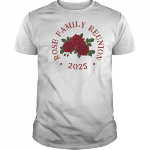 Rose family reunion 2025 shirt