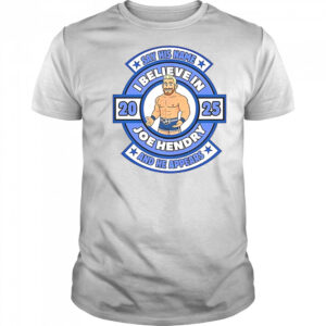 Say His Name And He Appears I Believe In Joe Hendry T-Shirt