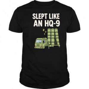 Slept Like An Hq-9 shirt