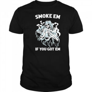 Smoke Em if you got em Death Gun shirt