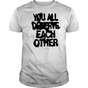 Soft Spine Lyric You All Deserve Each Other shirt