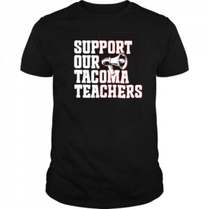 Support our tacoma teachers shirt