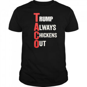 Taco Trump Always Chickens Out shirt