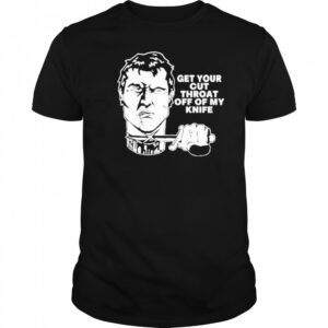 T.Archivist Get Your Cut Throat Off Of My Knife t-shirt