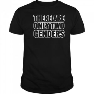 There Are Only 2 Genders Shirt