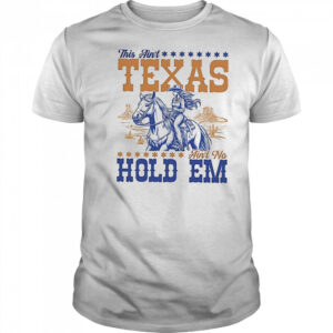 This ain’t Texas ain’t no hold em shirt