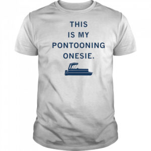 This is my Pontooning onesie shirt