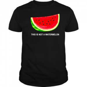 This Is Not A Watermelon Funny shirt