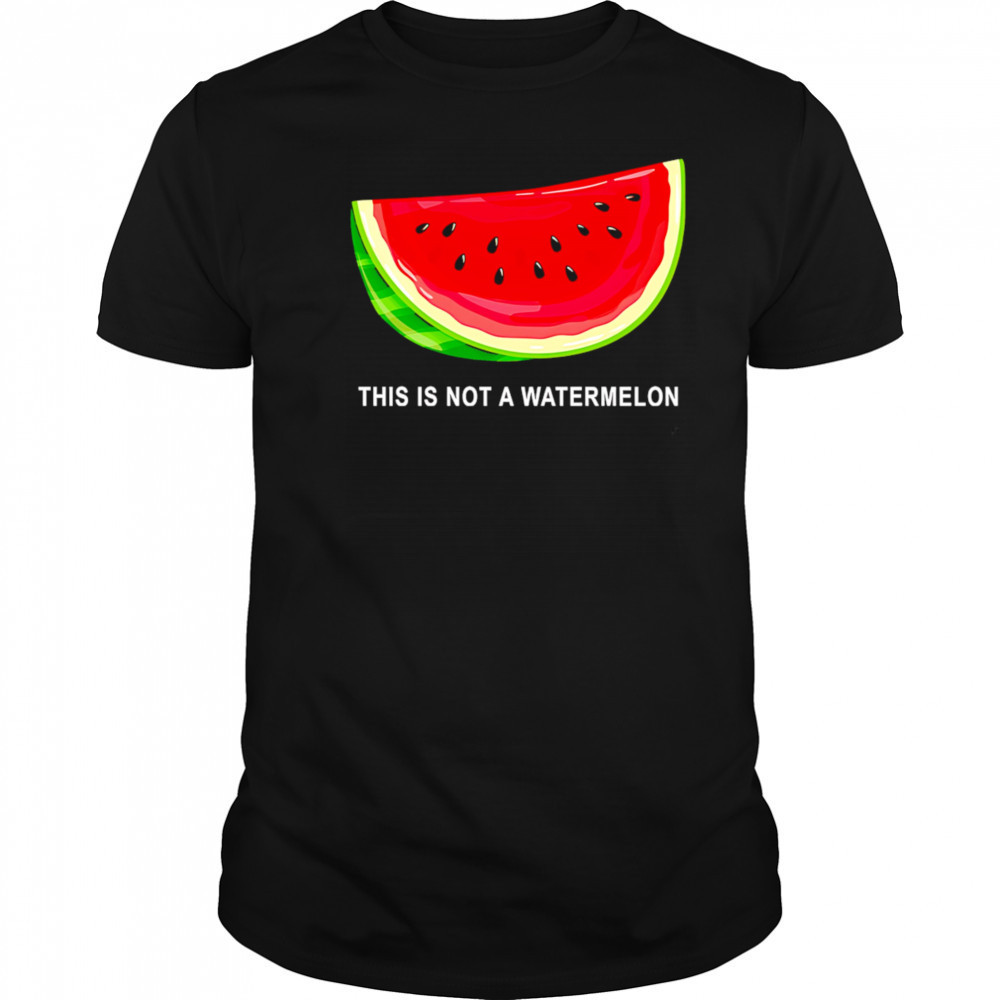 This Is Not A Watermelon Funny shirt