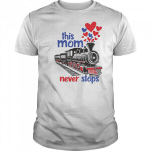 This mom never stops shirt