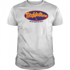 Tits McGhee ask me about my rack shirt