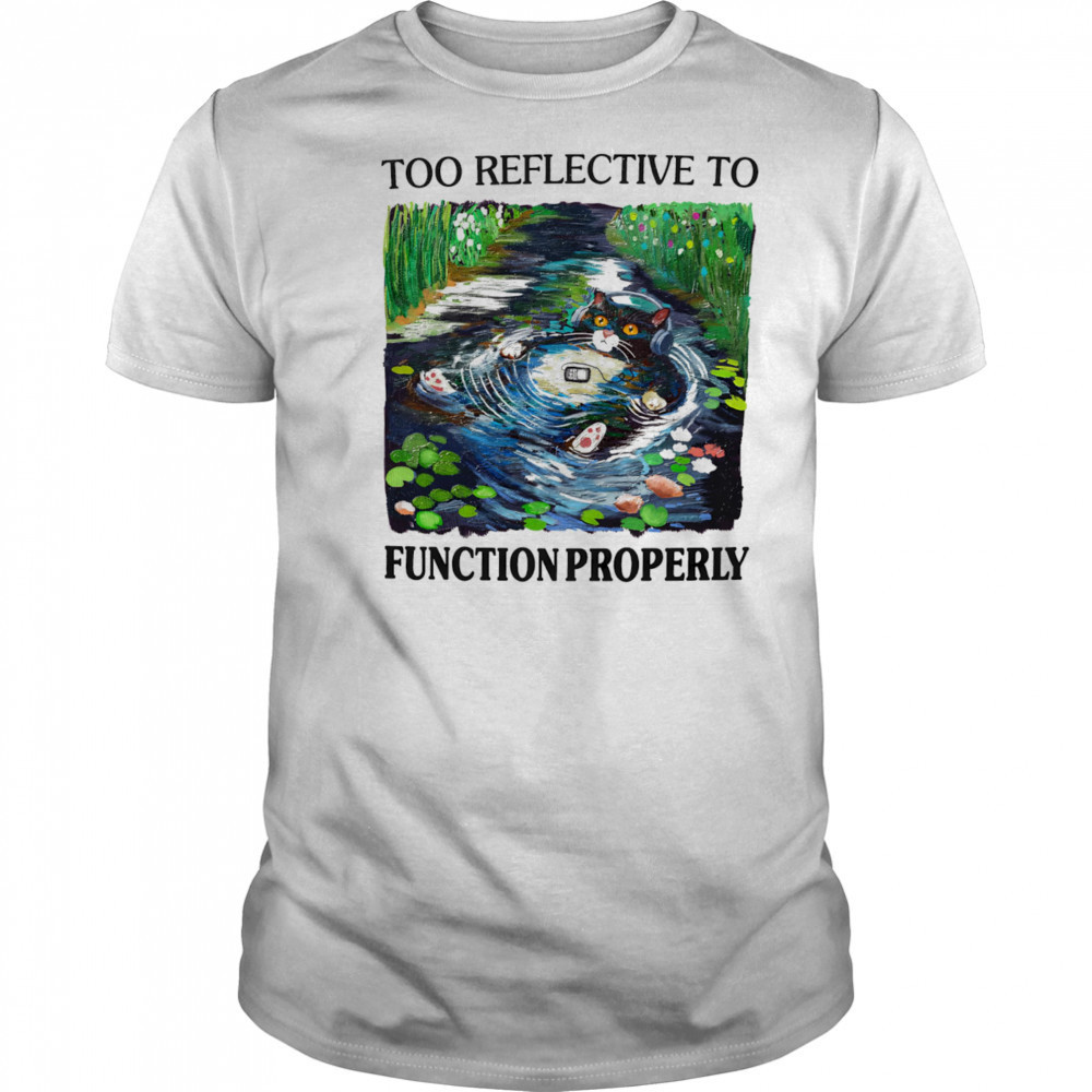 Too reflective to function properly shirt