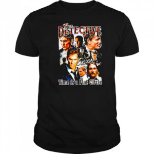 True Detective Time Is A Flat Circle Season 1 Shirt