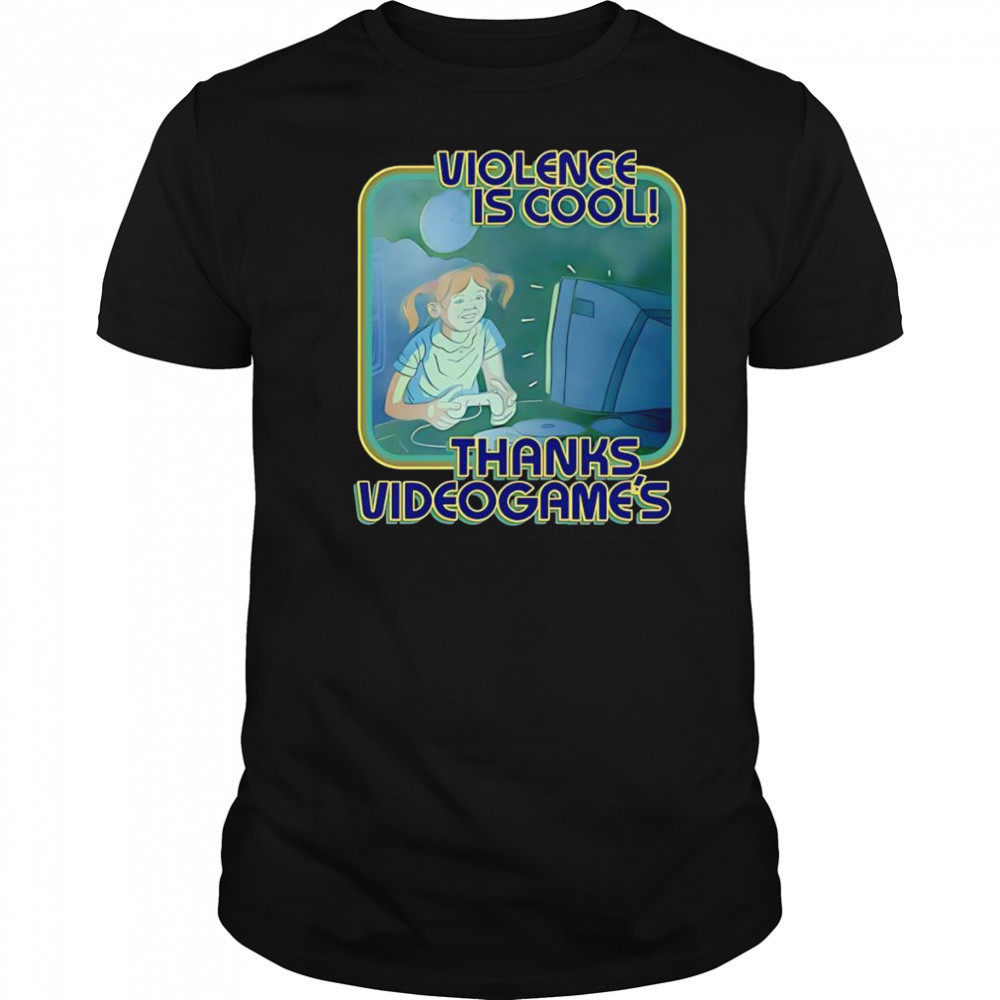 Violence Is Cool Thanks Videogame’s shirt