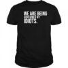 We are being governed by idiots shirt