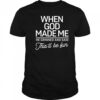 When God Made Me He Said This’ll Be Fun shirt