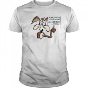 Wile E Coyote In Heaven Name What Am I Doing T-Shirt