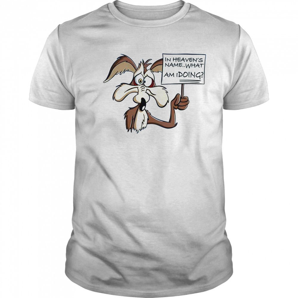 Wile E Coyote In Heaven Name What Am I Doing T-Shirt