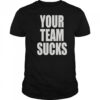 Your Team Sucks T-Shirt