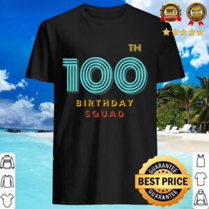 100th Birthday Squad Party For Mom Dad Son Daughter Brother Sister Uncle Aunt Frien Shirt