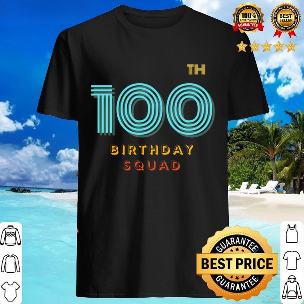 100th Birthday Squad Party For Mom Dad Son Daughter Brother Sister Uncle Aunt Frien Shirt 100th Birthday Squad Party For Mom Dad Son Daughter Brother Sister Uncle Aunt Frien Shirt