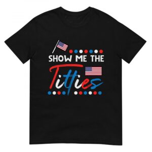 4th Of July Show Me The Funny Adult Humor Patriot T-Shirt