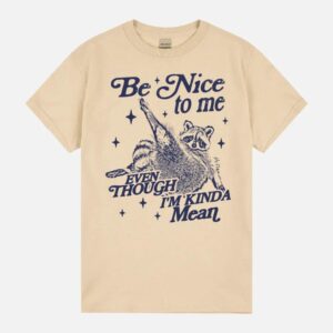 Be Nice To Me Even Though I’M Kinda Mean Cute Retro Racoon Funny Raccoon Aesthetic Unhinged Meme Unisex T-Shirt