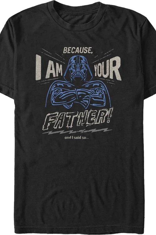 Because I Am Your Father Star Wars T-Shirt
