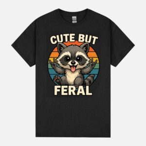 Cute But Feral Funny Sarcastic Raccoon Unisex T-Shirt