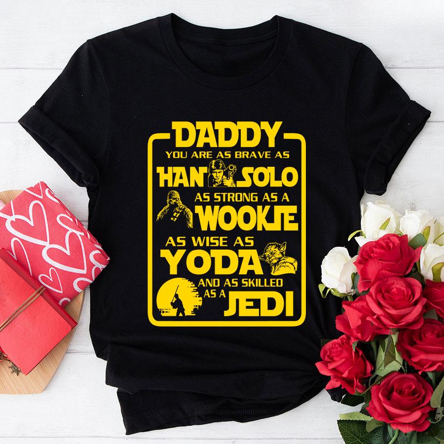 Daddy You Are As Brave As Han Solo As Strong As Wookie T-Shirt