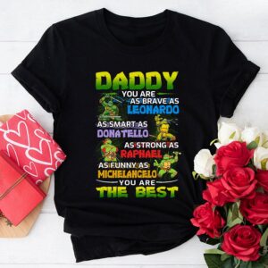 Daddy You Are As Brave As Leonardo As Smart As Donatello As Strong As Raphael T-Shirt