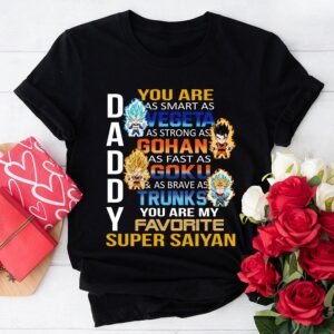 Daddy You Are As Smart As Vegeta As Strong As Gohan T-Shirt