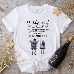 Daddy’s Girl Just Like How I Was The Apple Of Your Eye You Were The Balm To My Soul I Miss You Dad T-Shirt