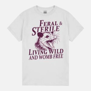 Feral & Sterile Living Wild And Womb Free Funny Racoon Retro Unisex T-Shirt