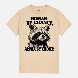 Human By Chance Alpha By Choice – Meme Raccoon Racoon Weird Tee Funny Meme Retro Drawing Unisex T-Shirt