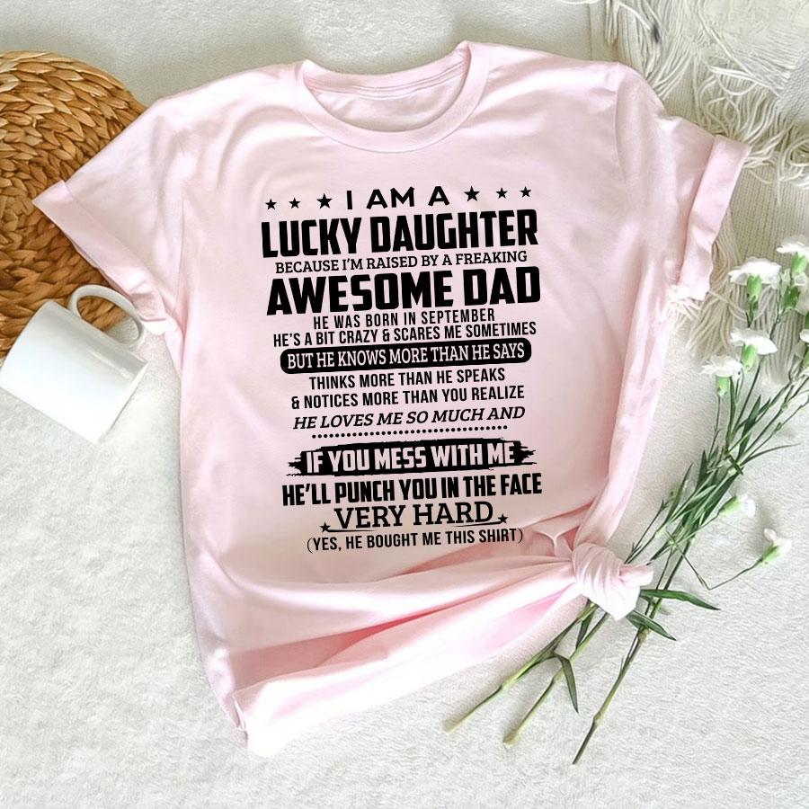 I Am A Lucky Daughter Because I’m Raised By A Freaking Awesome Dad He Was Born In September T-Shirt I Am A Lucky Daughter Because I’m Raised By A Freaking Awesome Dad He Was Born In September T-Shirt
