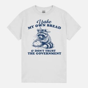 I Bake My Own Bread & Don’T Trust The Governmen Baking Raccoon Meme Weird Silly Meme Unisex T-Shirt