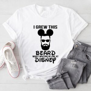 I Grew This Beard While Waiting In Line At Disney Dad T-Shirt